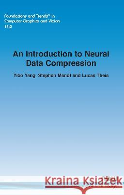 An Introduction to Neural Data Compression Yibo Yang Stephan Mandt Lucas Theis 9781638281740 now publishers Inc