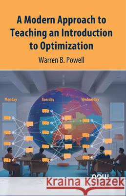 A Modern Approach to Teaching an Introduction to Optimization Warren B. Powell 9781638283201 Now Publishers