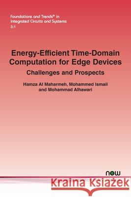 Energy-Efficient Time-Domain Computation for Edge Devices: Challenges and Prospects Hamza A Mohammed Ismail Mohammad Alhawari 9781638283560