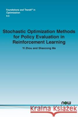 Stochastic Optimization Methods for Policy Evaluation in Reinforcement Learning Yi Zhou Shaocong Ma 9781638283706 Now Publishers