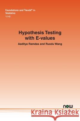 Hypothesis Testing with E-values Aaditya Ramdas Ruodu Wang 9781638285908 Now Publishers