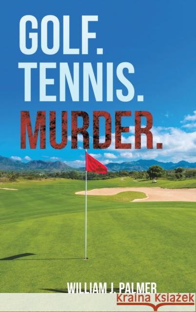 Golf. Tennis. Murder. William J Palmer 9781638290506