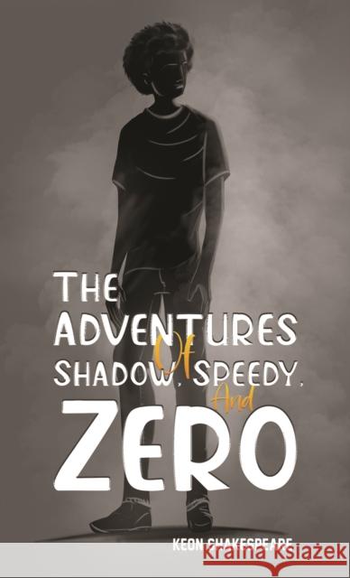 The Adventures of Shadow, Speedy, and Zero Keon Shakespeare 9781638291206 Austin Macauley