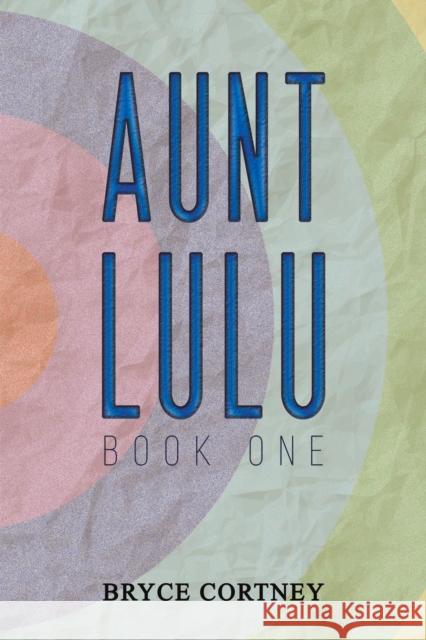 Aunt Lulu: Book One Bryce Cortney 9781638291510