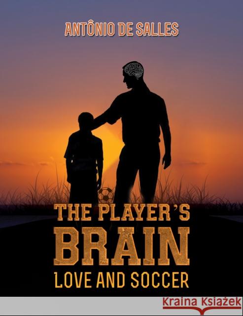 The Player's Brain: Love and Soccer Antonio De Salles 9781638292210 Austin Macauley Publishers LLC