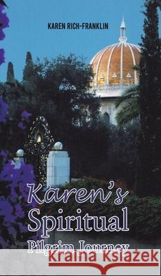 Karen’s Spiritual Pilgrim Journey Karen Rich-Franklin 9781638292449