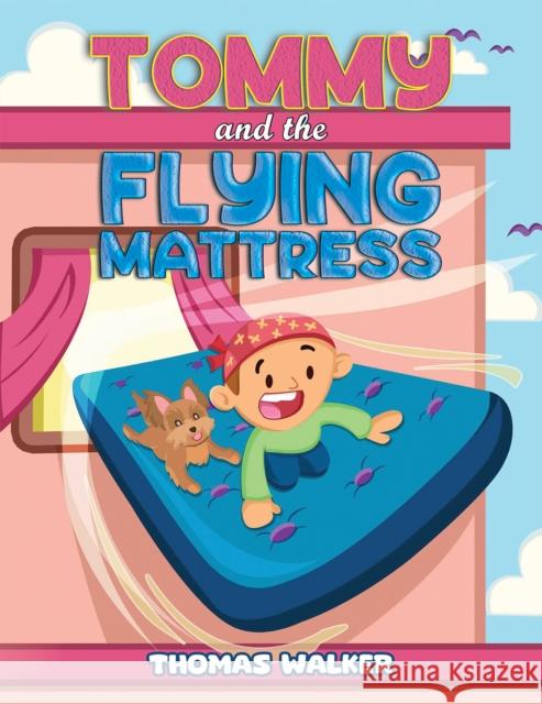 Tommy and the Flying Mattress Thomas Walker 9781638292760