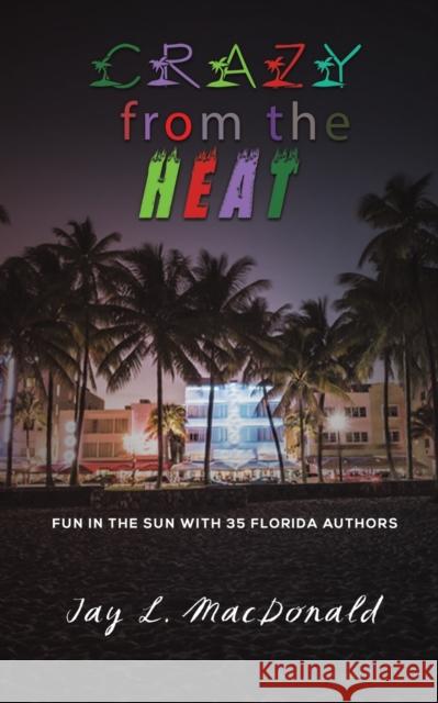 Crazy from the Heat Jay L. MacDonald 9781638292883 Austin Macauley Publishers LLC