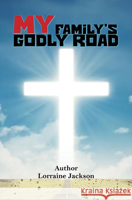 My Family’s Godly Road Lorraine Jackson 9781638294092