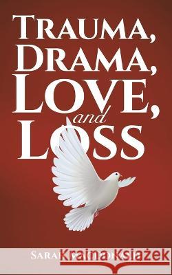 Trauma, Drama, Love, and Loss Sarah MacDonald 9781638294276