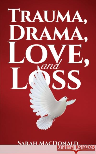 Trauma, Drama, Love, and Loss Sarah MacDonald 9781638294283