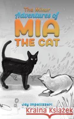The Minor Adventures of Mia the Cat Jay Impellizzeri Jade Sivan 9781638294610 Austin Macauley