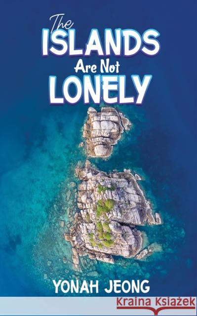 The Islands Are Not Lonely Yonah Jeong 9781638294795