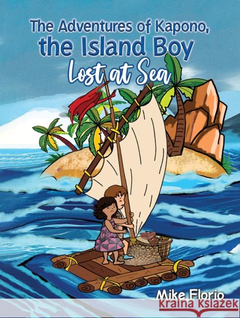 The Adventures of Kapono, the Island Boy: Lost at Sea Mike Florio 9781638296072 Austin Macauley