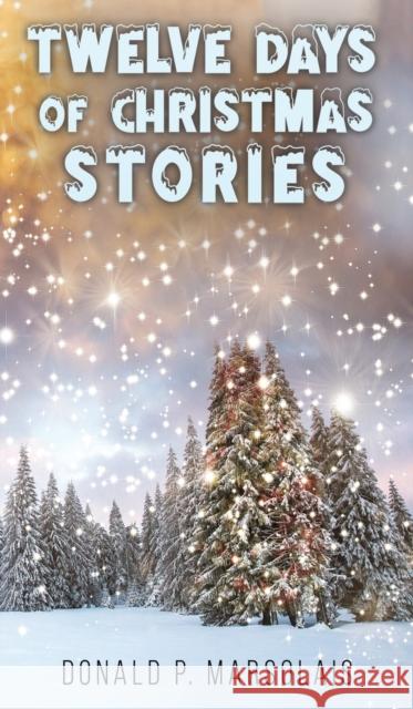 Twelve Days of Christmas Stories Donald P. Marsolais 9781638296270 Austin Macauley