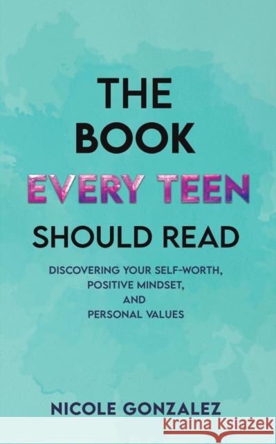 The Book Every Teen Should Read Nicole Gonzalez 9781638297635 Austin Macauley