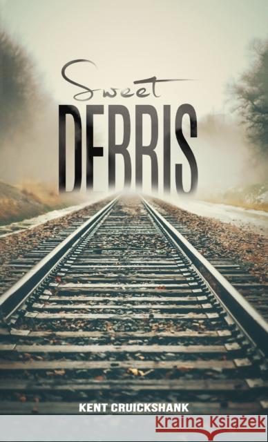 Sweet Debris Kent Cruickshank 9781638297864 Austin Macauley