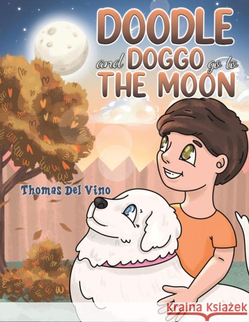 Doodle and Doggo go to the Moon Thomas Del Vino 9781638299066 Austin Macauley Publishers LLC