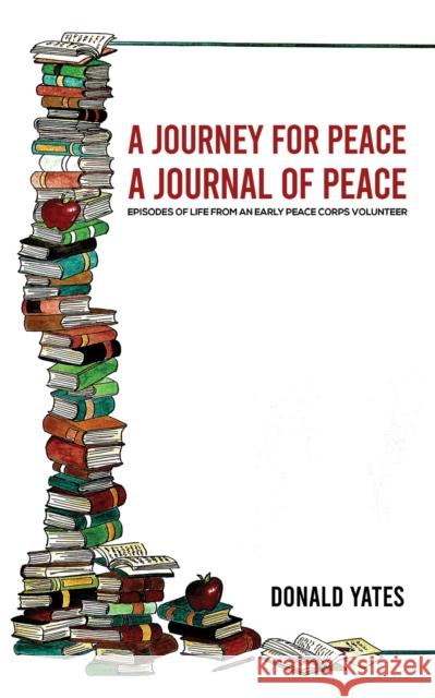 A Journey for Peace: A Journal of Peace Donald Yates 9781638299233