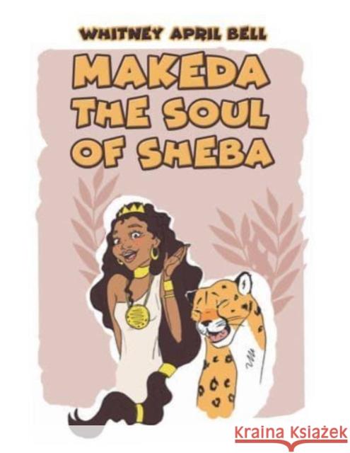 Makeda: The Soul of Sheba Whitney April Bell 9781638299400