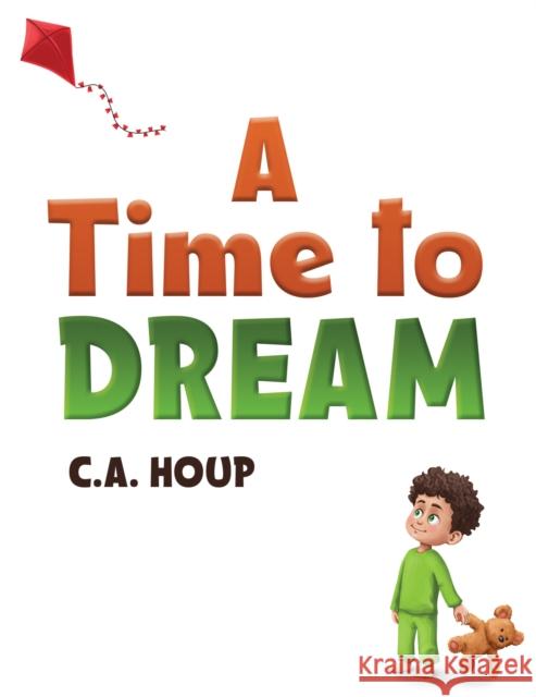 A Time to Dream C.A. Houp 9781638299691 Austin Macauley Publishers LLC
