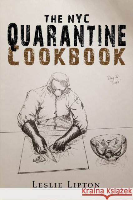 The NYC Quarantine Cookbook Leslie Lipton 9781638299912 Austin Macauley Publishers LLC