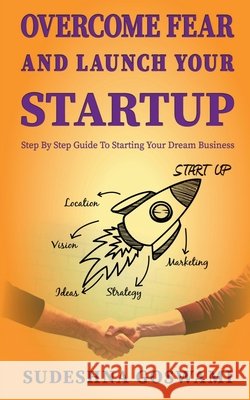 Overcome fear and launch your startup Sudeshna Goswami 9781638320050