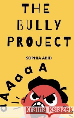 The Bully Project Sophia Abid 9781638320203 Notion Press