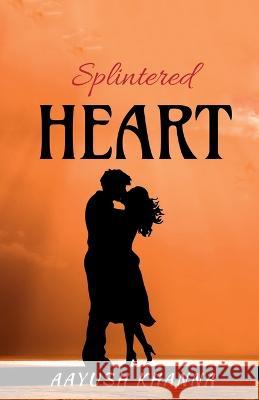 Splintered Heart Aayush Khanna 9781638320524