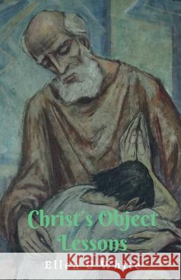 Christ's Object Lessons Ellen White   9781638321057 Notion Press