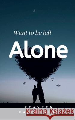 Want To Be Left Alone! Praveen Rajpurohit 9781638322023