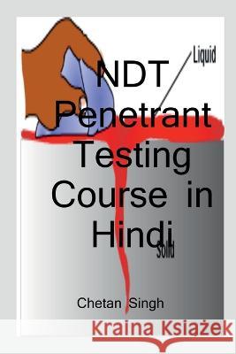 NDT Penetrant Testing Course in Hindi / नॉन डिस्ट्रक्टिव Singh, Chetan 9781638323051