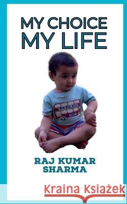 My Choice My Life Raj Kumar   9781638324140 Notion Press