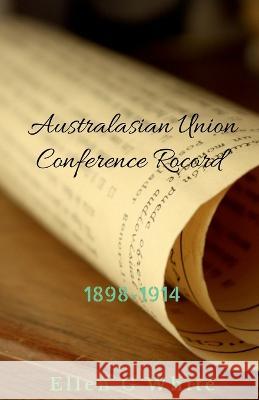 Australasian Union Conference Record (1898-1914) Ellen White   9781638324423 Notion Press