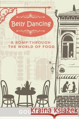 Belly Dancing: A Romp Through the World of Food Gouri Dange 9781638327462