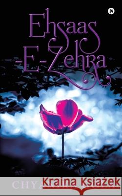 Ehsaas -E-Zehra: None Chyanika Gola 9781638327653 Notion Press