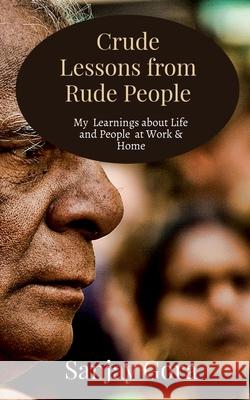 Crude Lessons from Rude People: My Learnings about Life and People Sanjay Gora 9781638329589 Notion Press