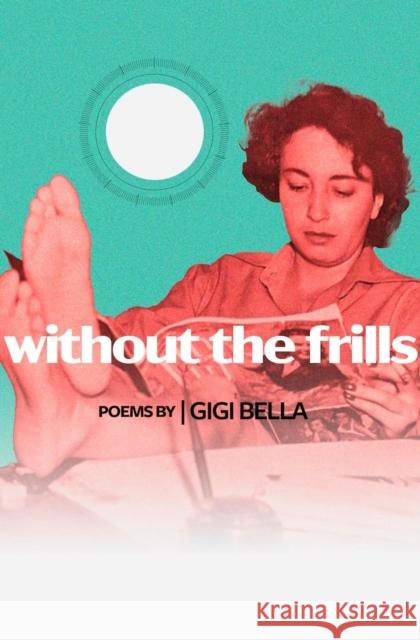 without the frills Gigi Bella 9781638341369 Button Poetry