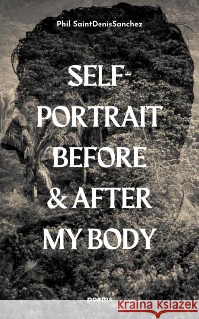 self-portrait before & after my body Phil SaintDenisSanchez 9781638342038 Button Poetry