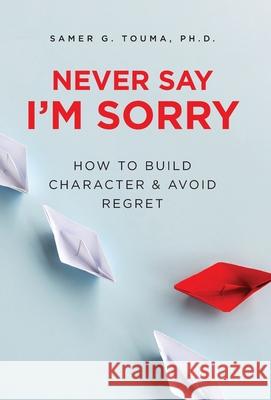 Never Say I'm Sorry Samer Touma 9781638370314