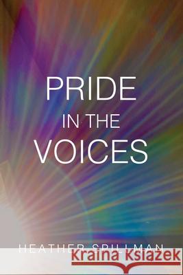 Pride in the Voices Heather Spillman 9781638370468 On the Write Path Publishing