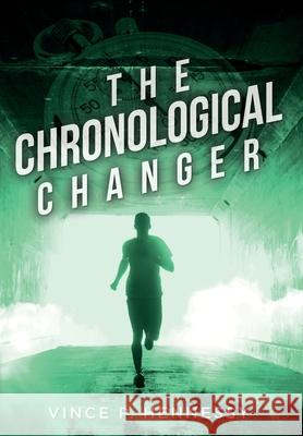 The Chronological Changer Vince P. Hennessy 9781638371274 Palmetto Publishing