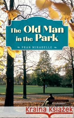 The Old Man in the Park Fran Mirabelle 9781638371847