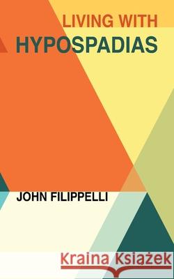 Living With Hypospadias John Filippelli 9781638372172 Palmetto Publishing