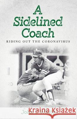 A Sidelined Coach John C White 9781638372196 Palmetto Publishing