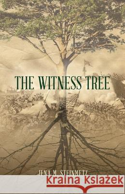 The Witness Tree Jena M. Steinmetz 9781638372745 Palmetto Publishing