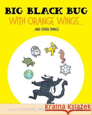 Big Black Bug With Orange Wings...: ....And Other Things Suzi Duvall Wolfe Rick Geary 9781638372790 Palmetto Publishing