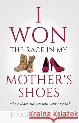 I Won The Race In My Mother's Shoes Damean Adams 9781638373223