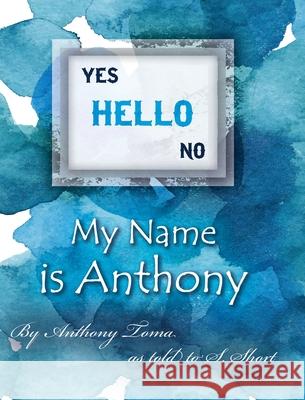 Hello - My Name is Anthony Anthony Toma As Told S Short 9781638373773 Palmetto Publishing