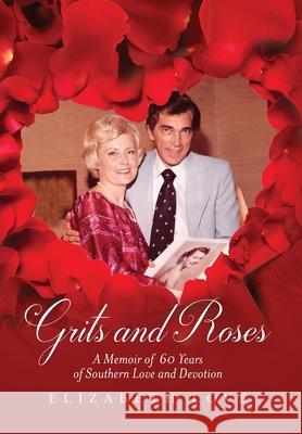 Grits and Roses: A Memoir of 60 Years of Southern Love and Devotion Elizabeth Love 9781638374084 Palmetto Publishing